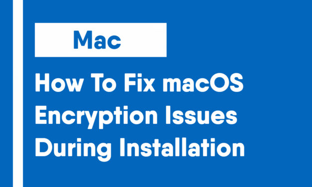How To Fix macOS Encryption Issues During Installation