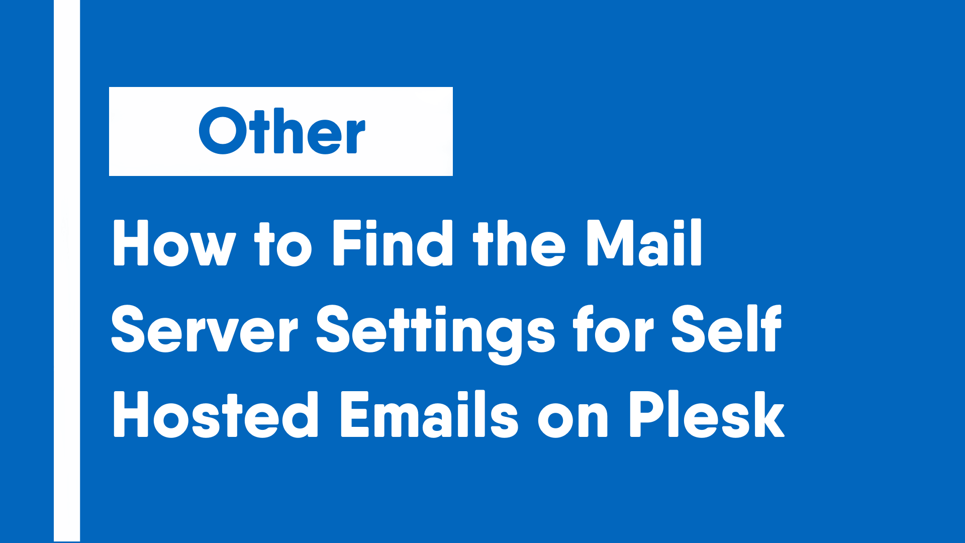 How to Find the Mail Server Settings for Self Hosted Emails on Plesk
