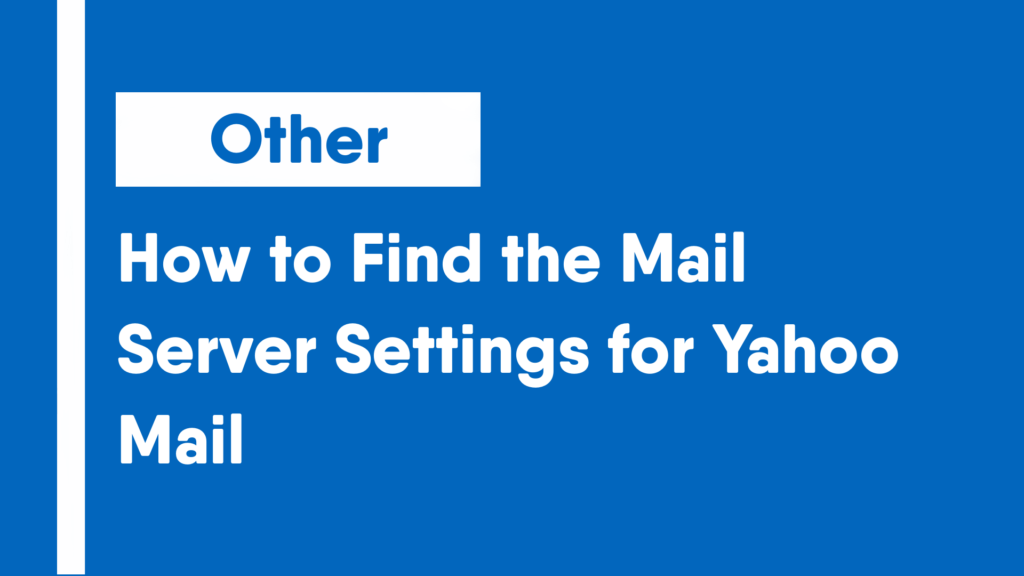 how-to-find-the-mail-server-settings-for-yahoo-mail-techelper