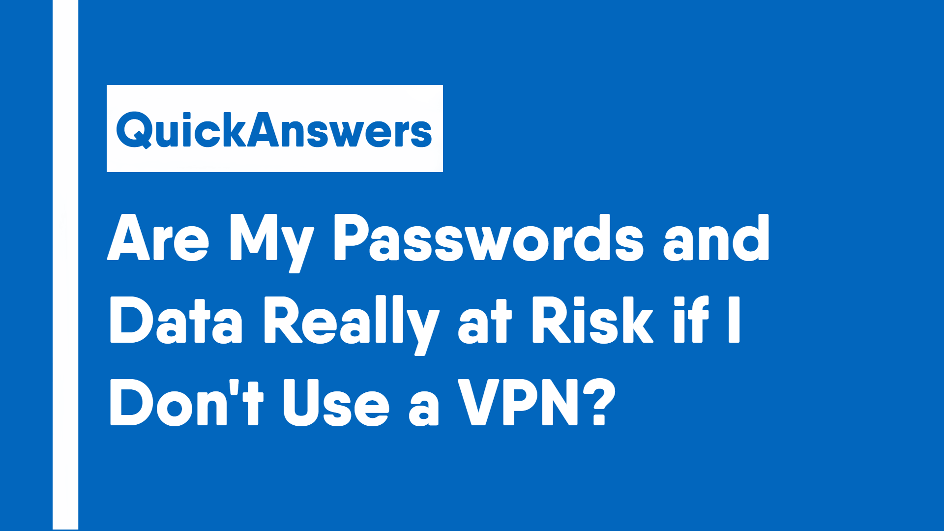 Are My Passwords and Data Really at Risk if I Dont Use a VPN